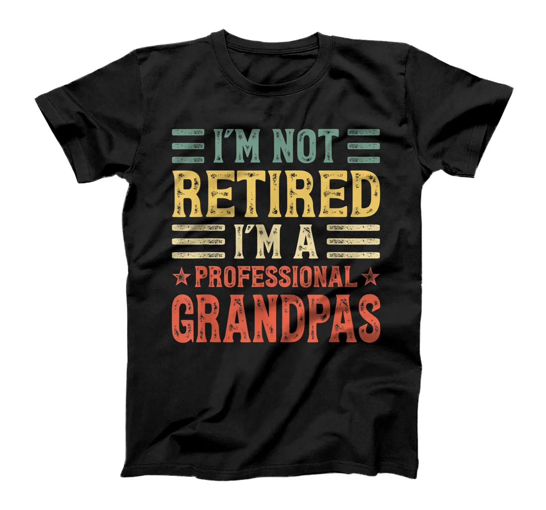 Mens Retirement Funny I'm Not Retired I'm A Professional Grandpas T-Shirt