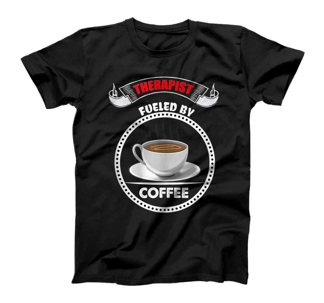 Therapist therapy, funny doctor, fueled by Coffee T-Shirt, Women T-Shirt