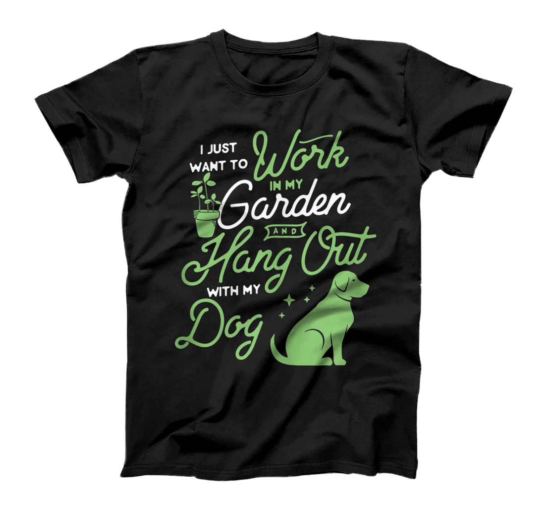 I Just Want To Work In My Garden And Hang Out With My Dog T-Shirt, Women T-Shirt