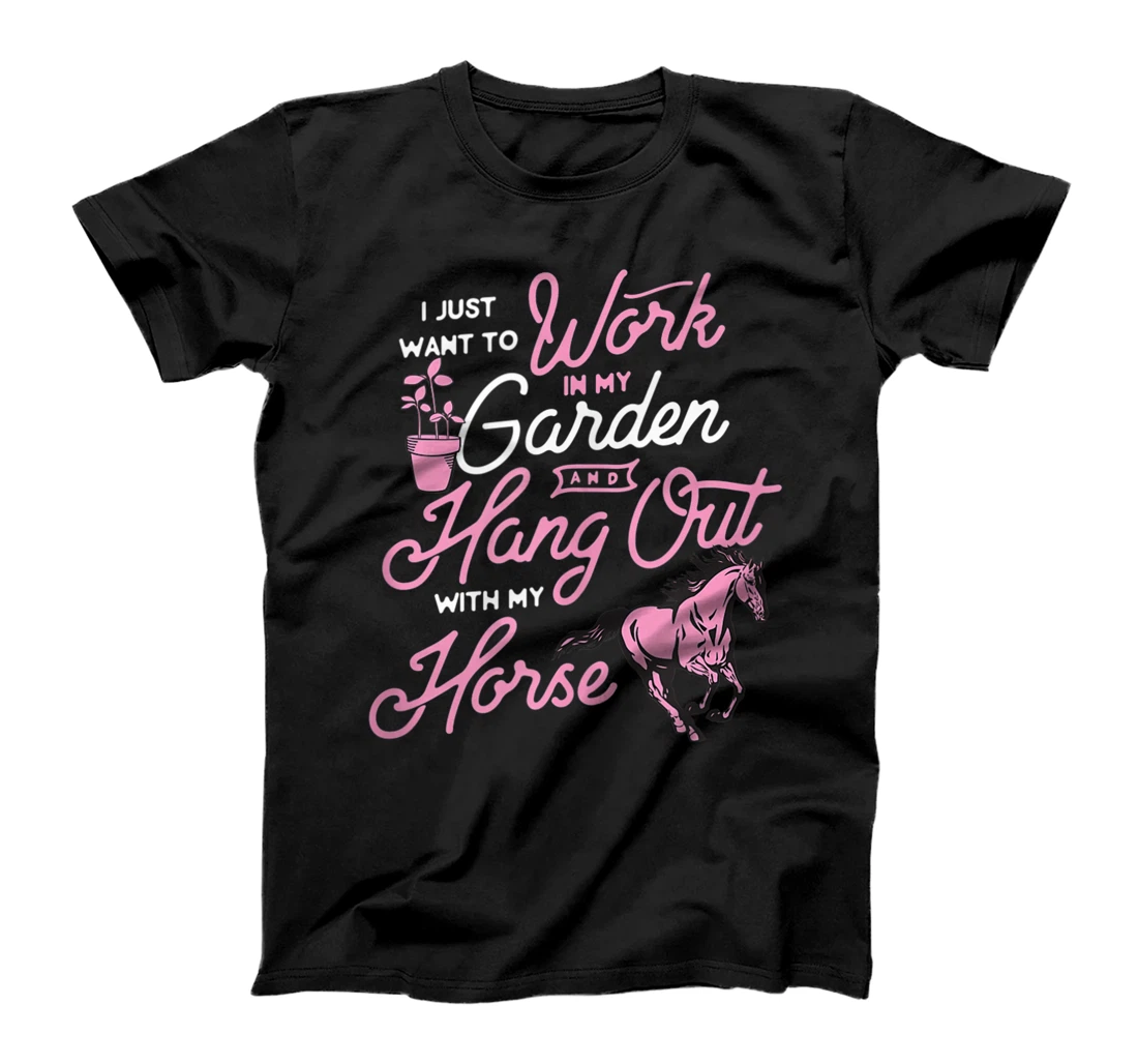 I Just Want To Work In My Garden And Hang Out With My Horse T-Shirt, Women T-Shirt