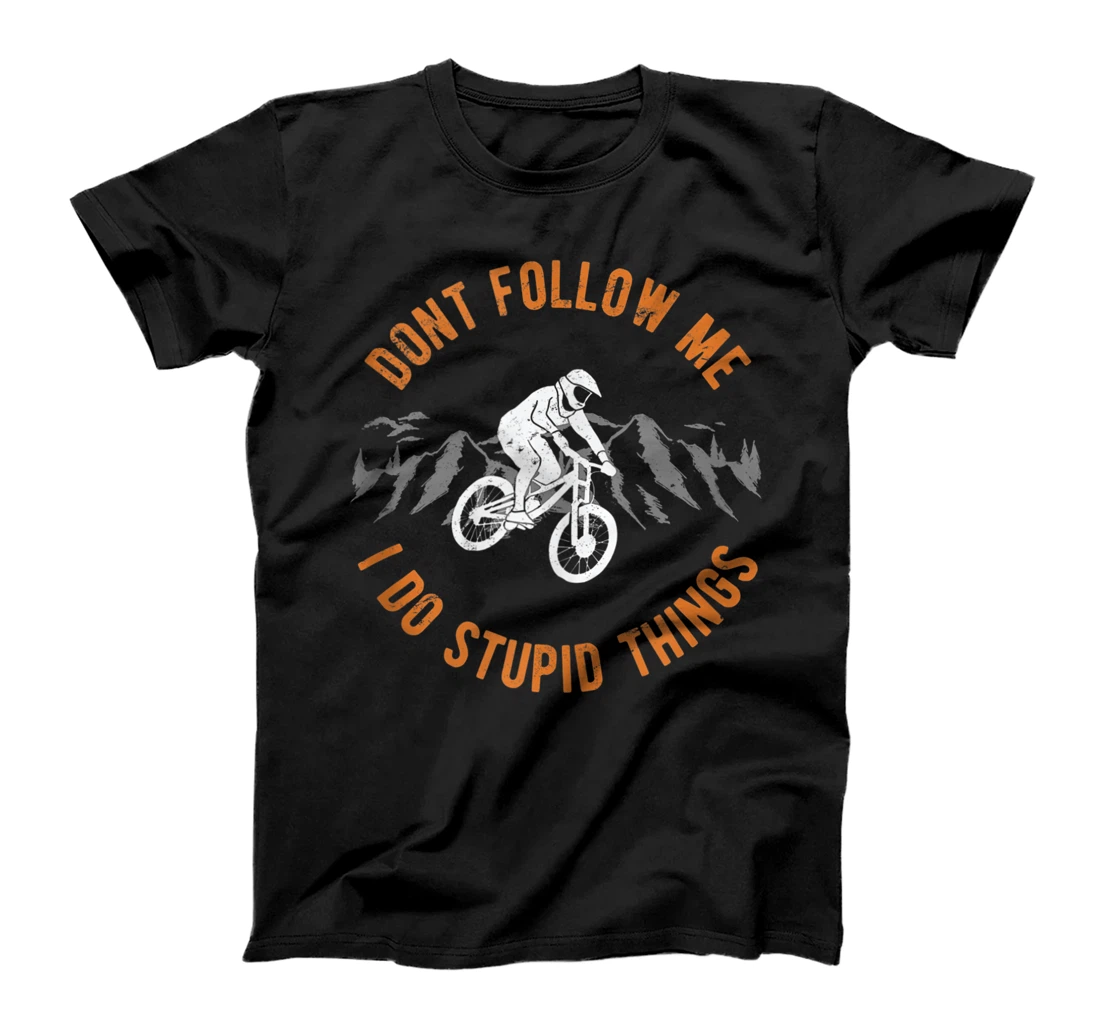 MTB Bike Don't Follow Me I Do Stupid Things T-Shirt, Women T-Shirt