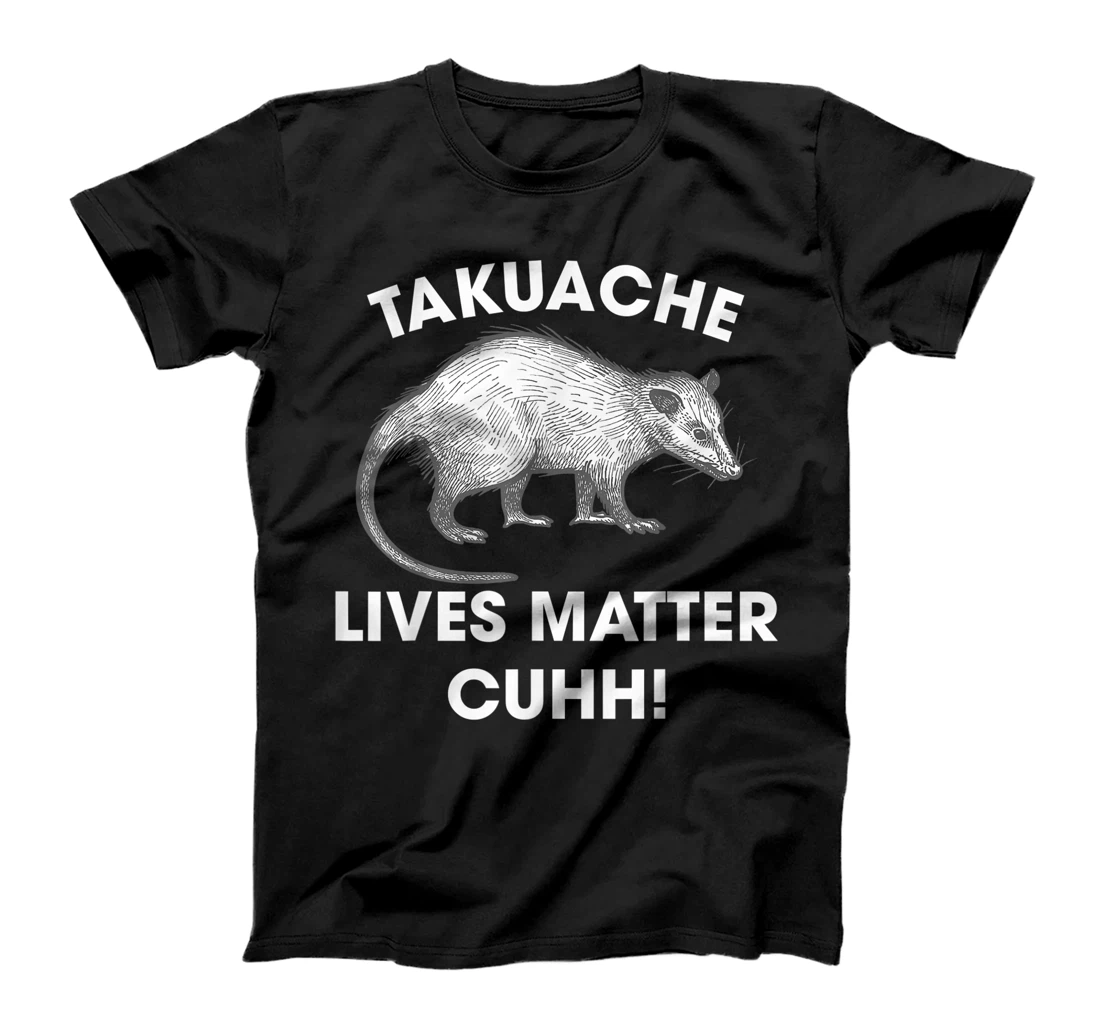 Personalized Takuache Lives Matter Cuhh Takuache Opossum T-Shirt, Kid T-Shirt and Women T-Shirt