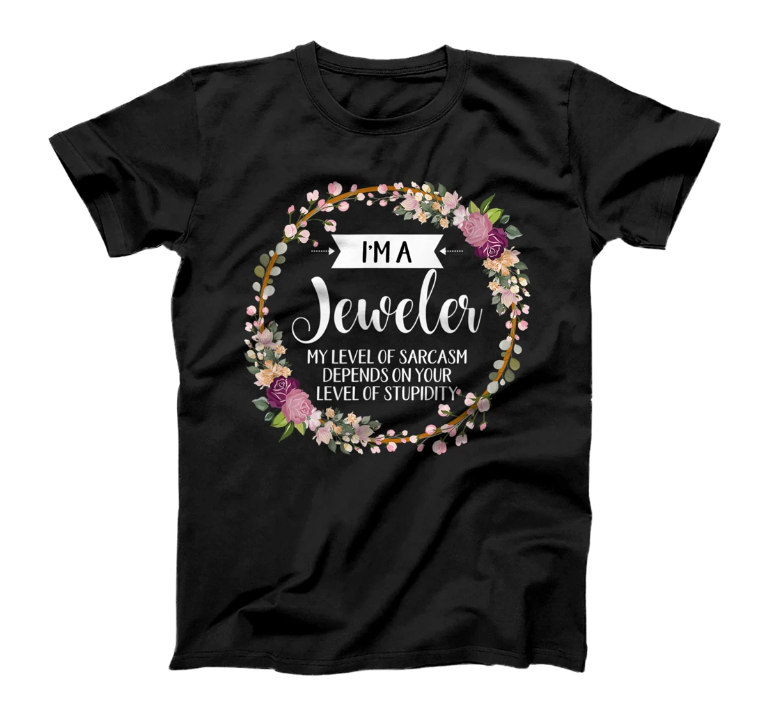 Personalized Womens Jeweler Level Of Sarcasm Floral For Women T-Shirt, Women T-Shirt