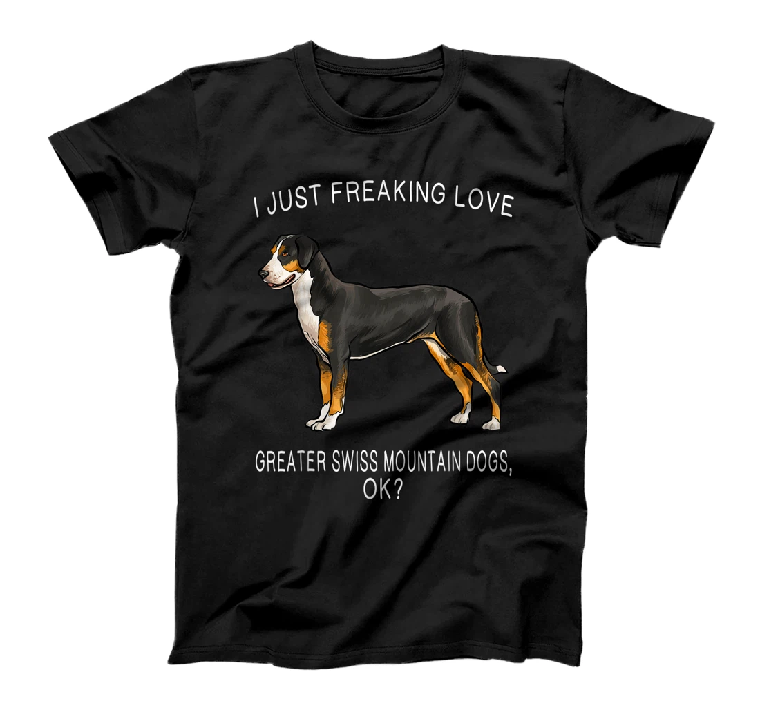 Personalized Womens I Just Freaking Love Greater Swiss Mountain Dogs Ok? Dog T-Shirt, Kid T-Shirt and Women T-Shirt