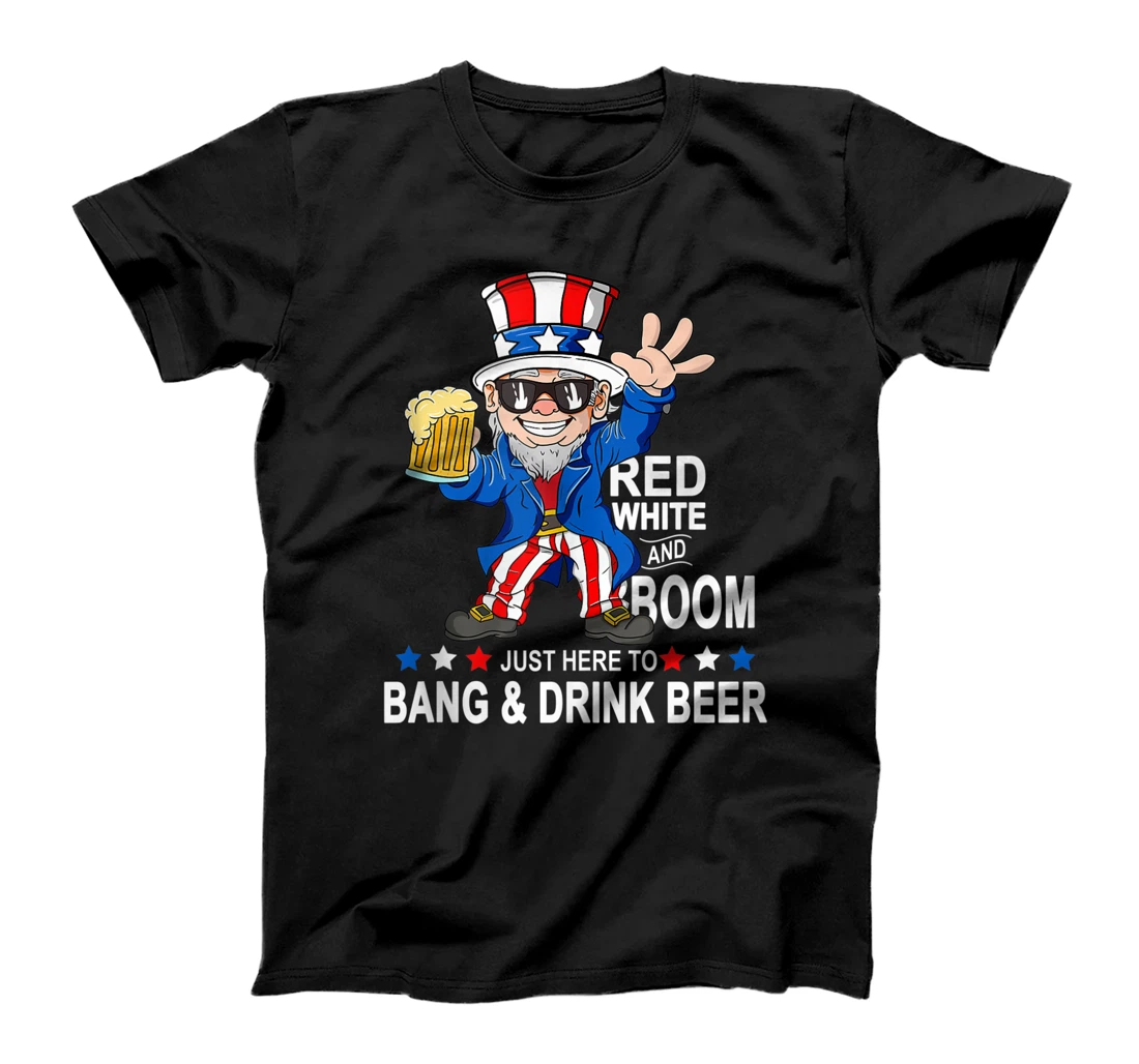 Just Here To Bang And Drink Beer Fourth of July 4th of July T-Shirt, Women T-Shirt