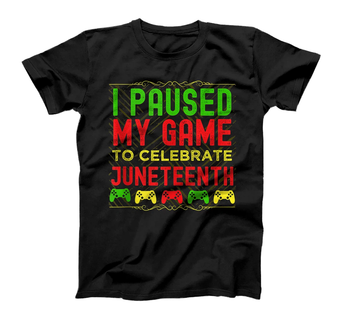 I Paused My Game To Celebrate Juneteenth T-Shirt, Women T-Shirt