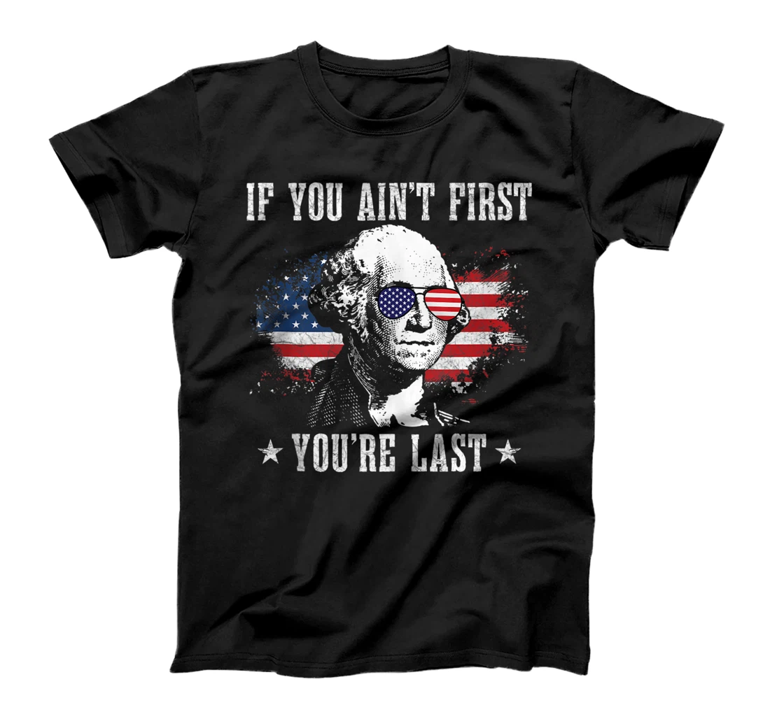 If You Ain't First You're Last Independence Day 4th of July T-Shirt, Women T-Shirt