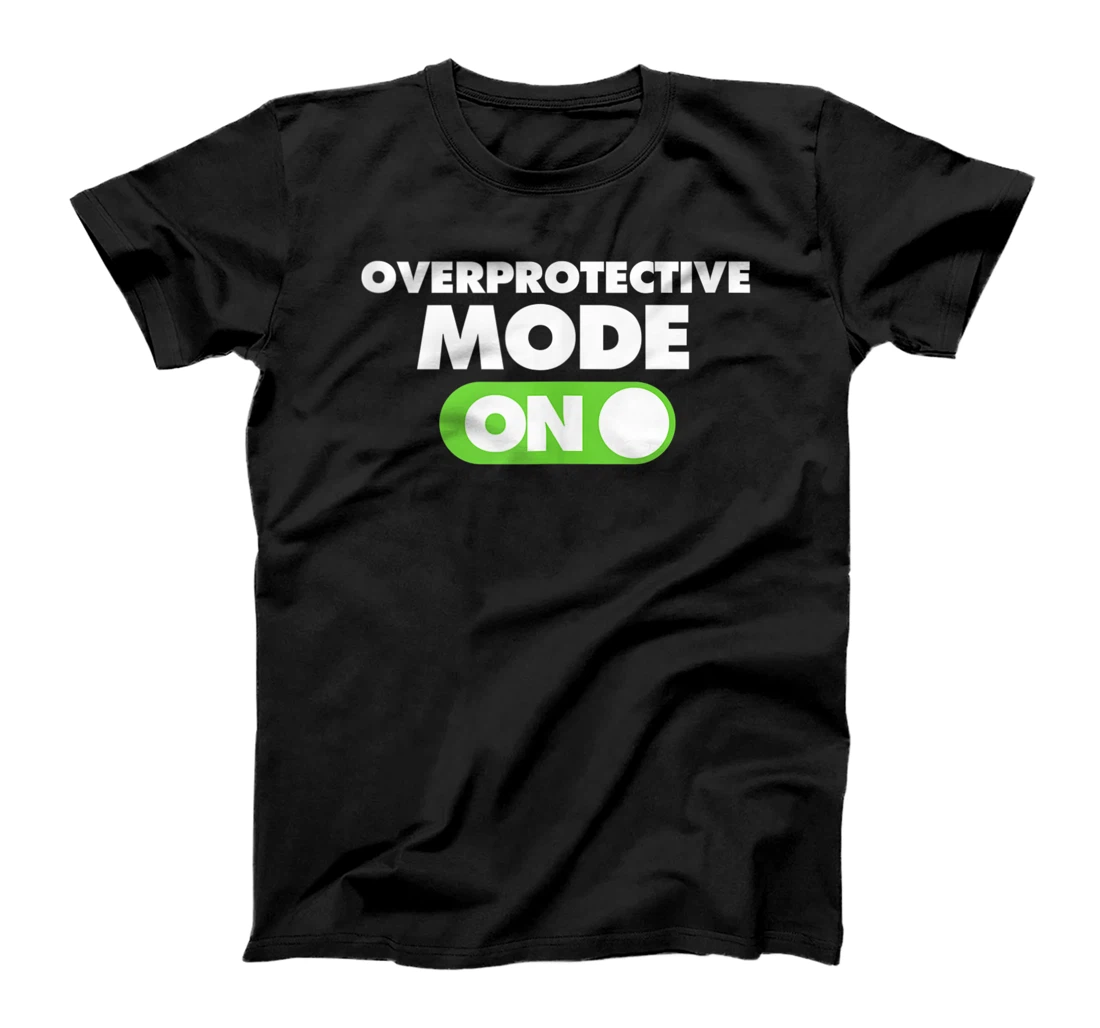 Overprotective mode on - Overprotective Girlfriend T-Shirt, Women T-Shirt