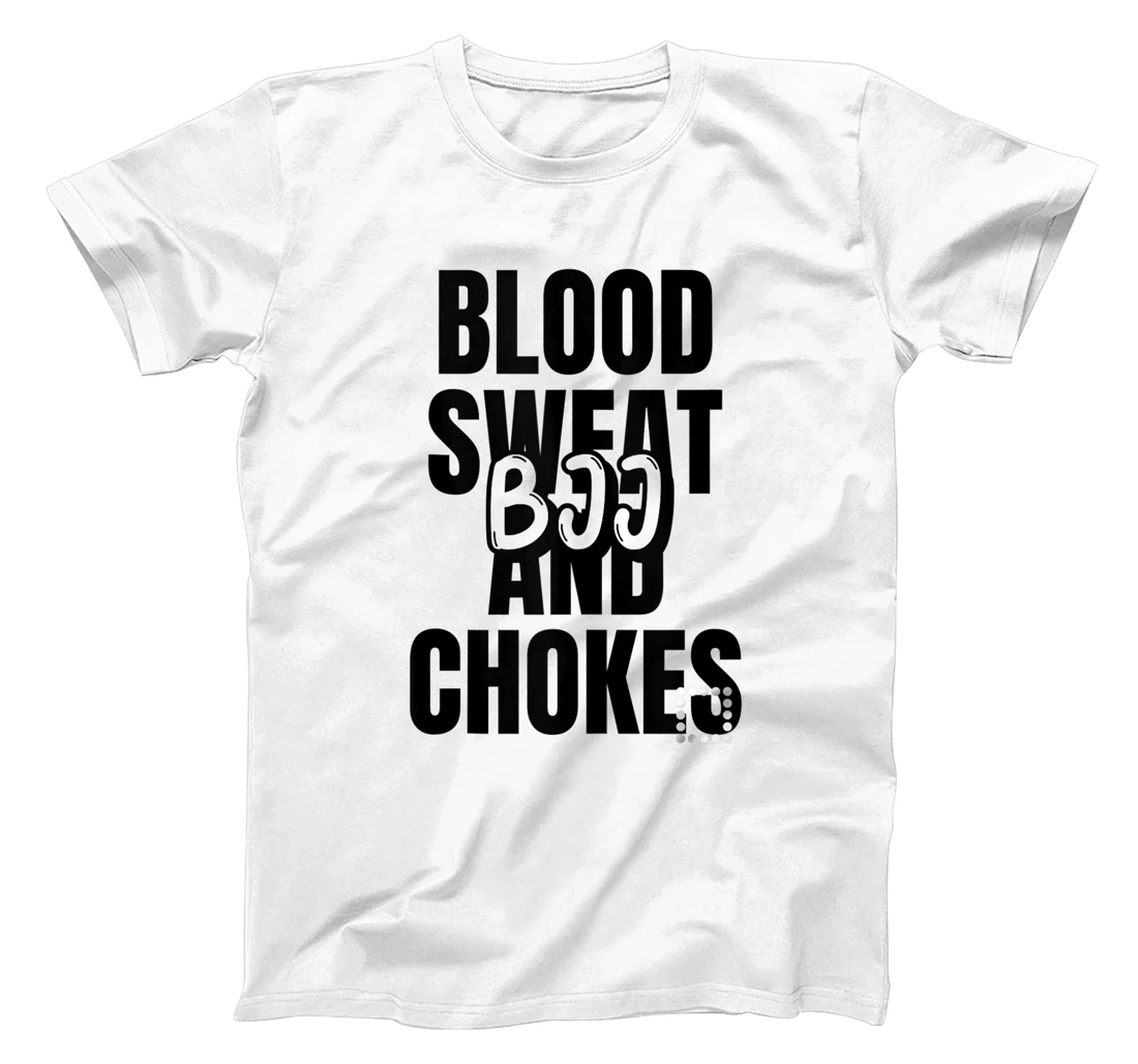 Blood Sweat and Chokes BJJ, Jiu-JItsu, MMA, Muay Thai T-Shirt, Women T-Shirt