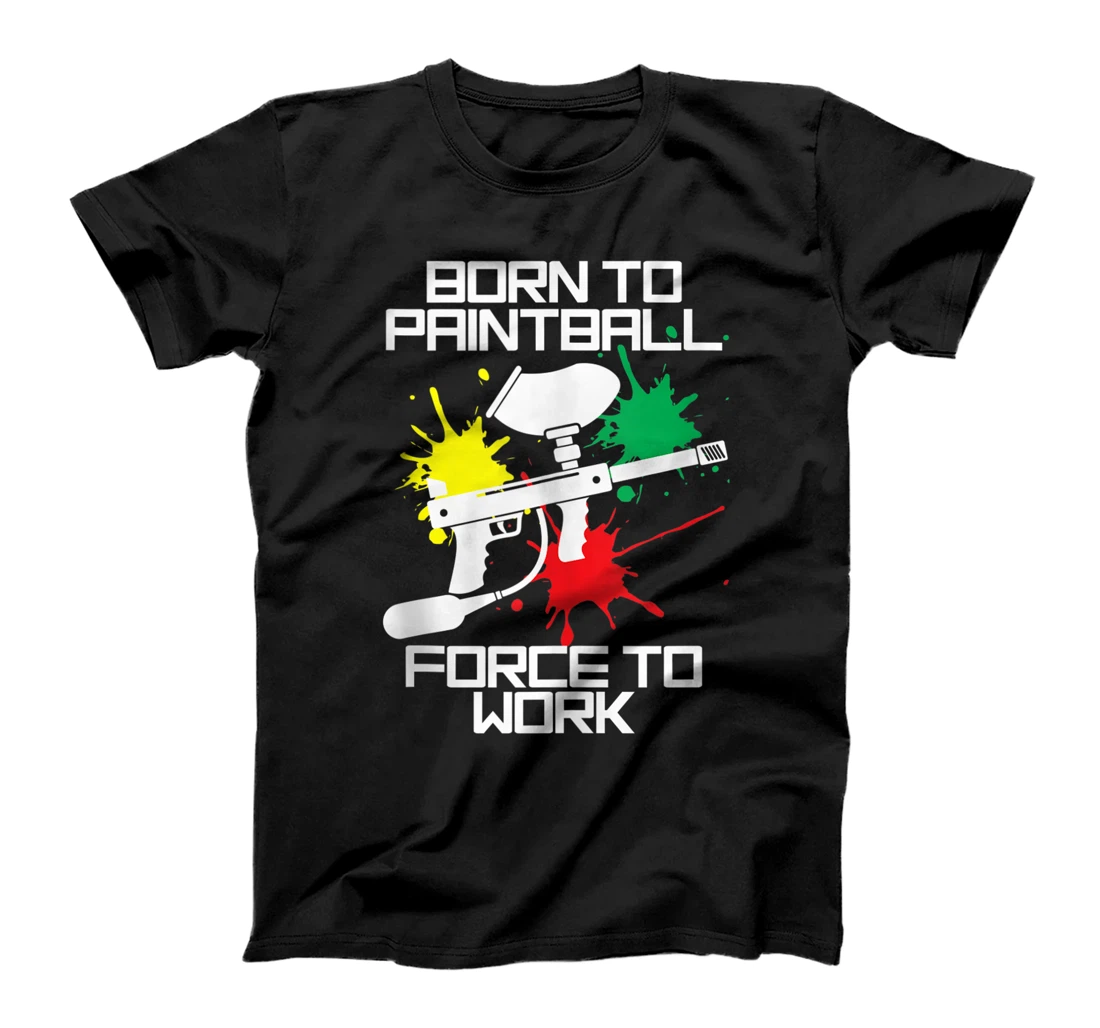 Born To Paintball Force To Work T-Shirt, Women T-Shirt