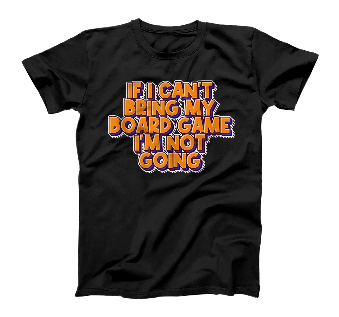 Funny If I Cant Bring My Board Game I'm Not Going Chess T-Shirt, Women T-Shirt