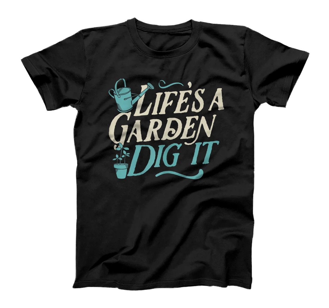 Life's A Garden Dig It Cute Trendy Essential Funny Plant T-Shirt, Women T-Shirt