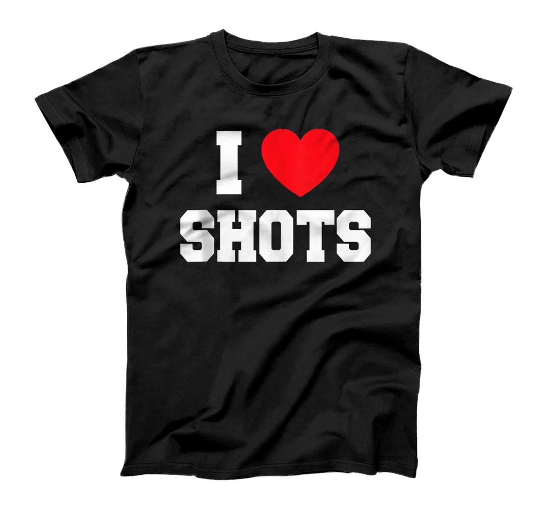 I Love Shots T-Shirt, Women T-Shirt