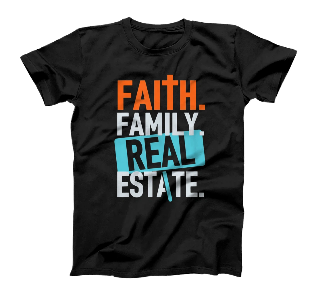 Faith,Family,Real Estate T-Shirt, Women T-Shirt