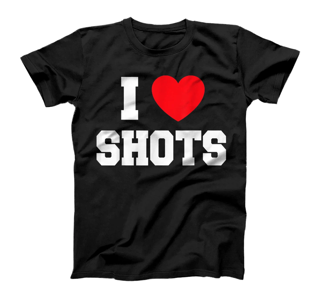 I Love Shots T-Shirt, Women T-Shirt