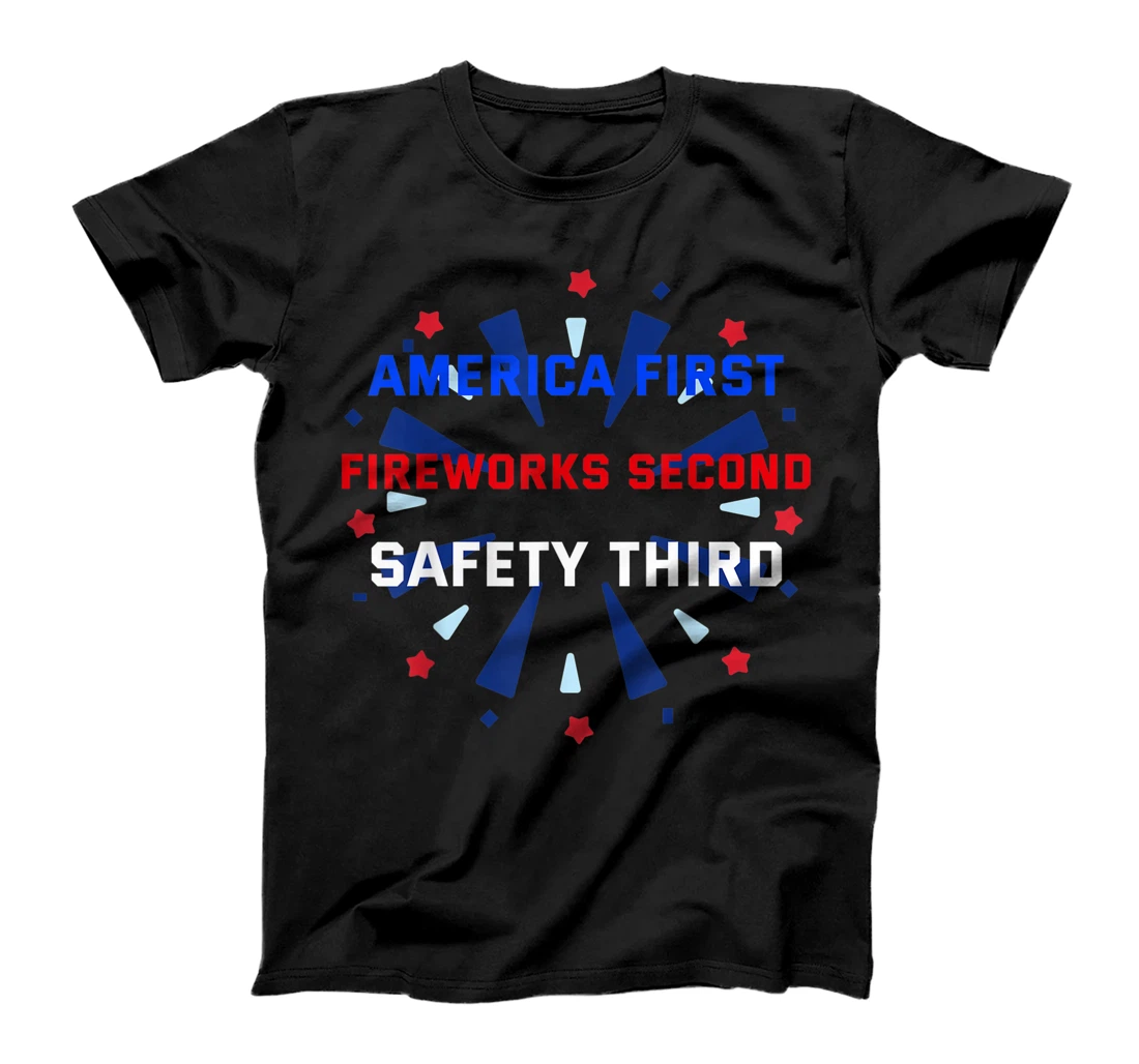 4th of July, America first Fireworks second Safety third T-Shirt, Kid T-Shirt and Women T-Shirt
