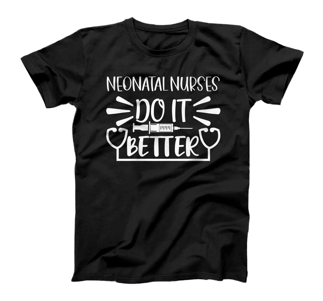 Neonatal Nurses do it better T-Shirt, Women T-Shirt