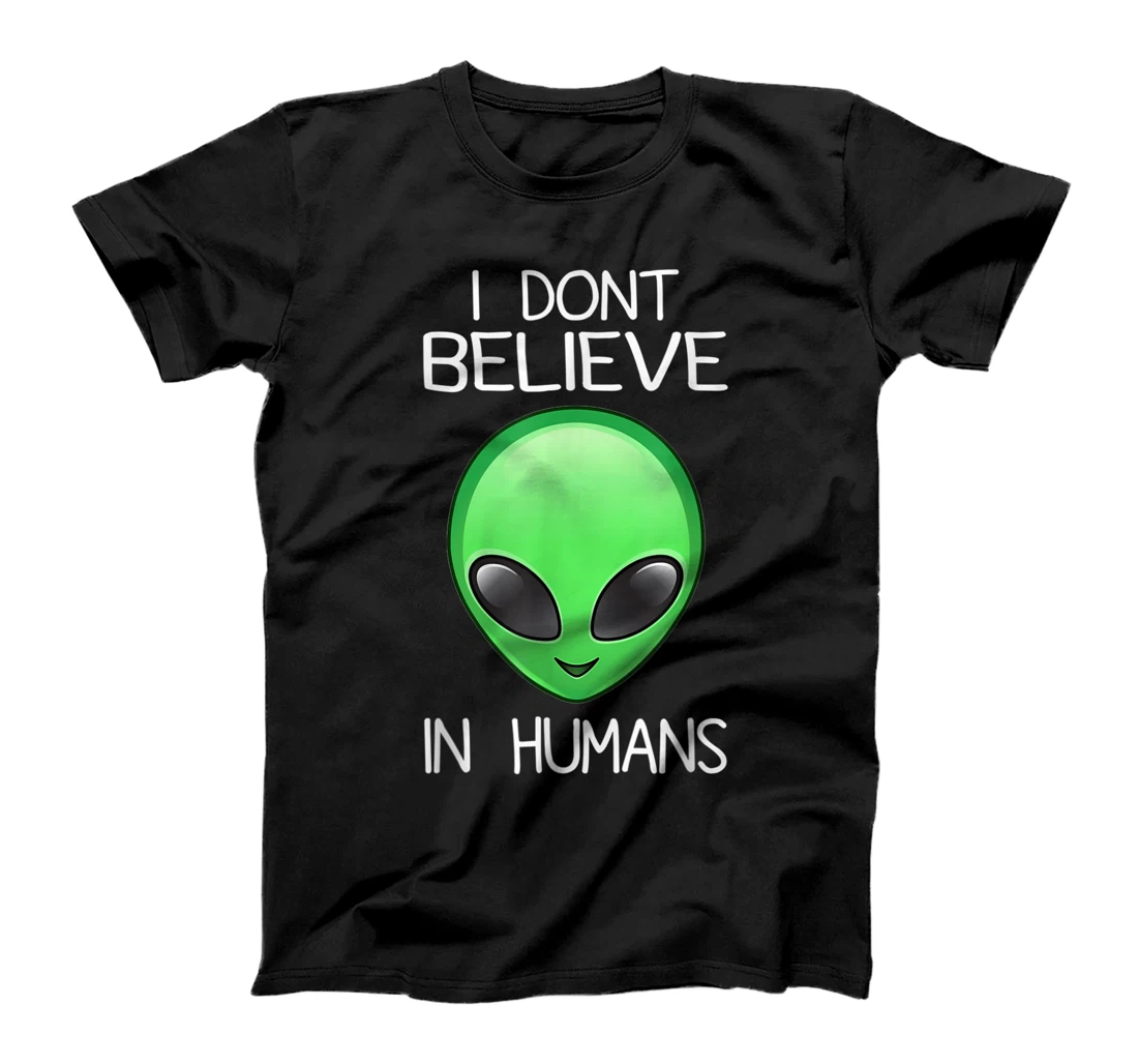 I Don't Believe In Space Humans Outer UFO Alien T-Shirt, Women T-Shirt