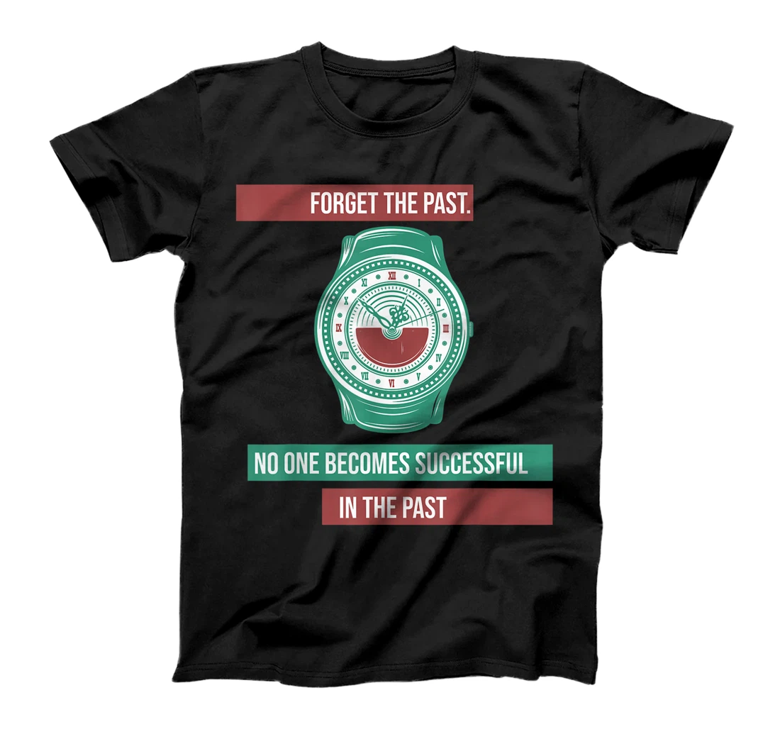 Forget the past. No one becomes successful in the past T-Shirt, Women T-Shirt