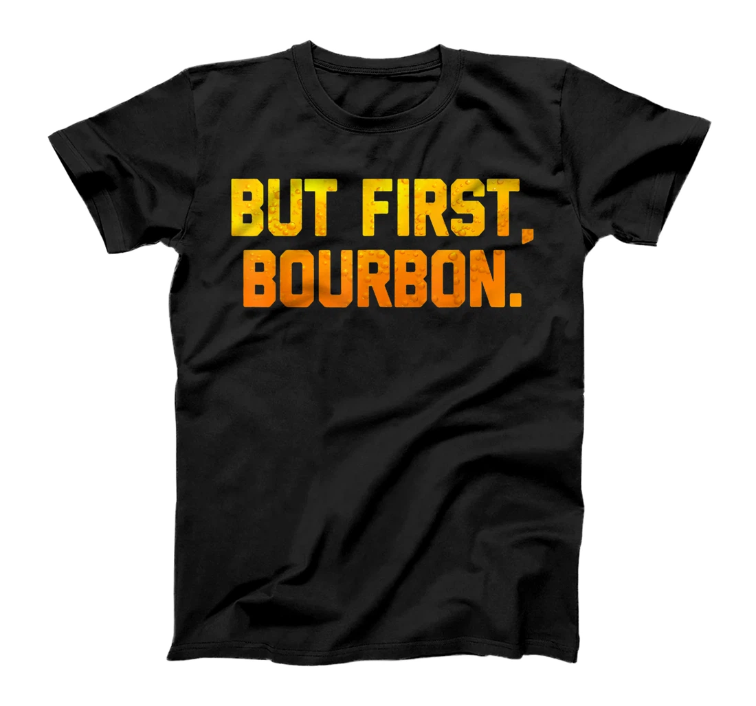 But First, Bourbon funny saying drinking drunk bourbon Lover T-Shirt, Women T-Shirt