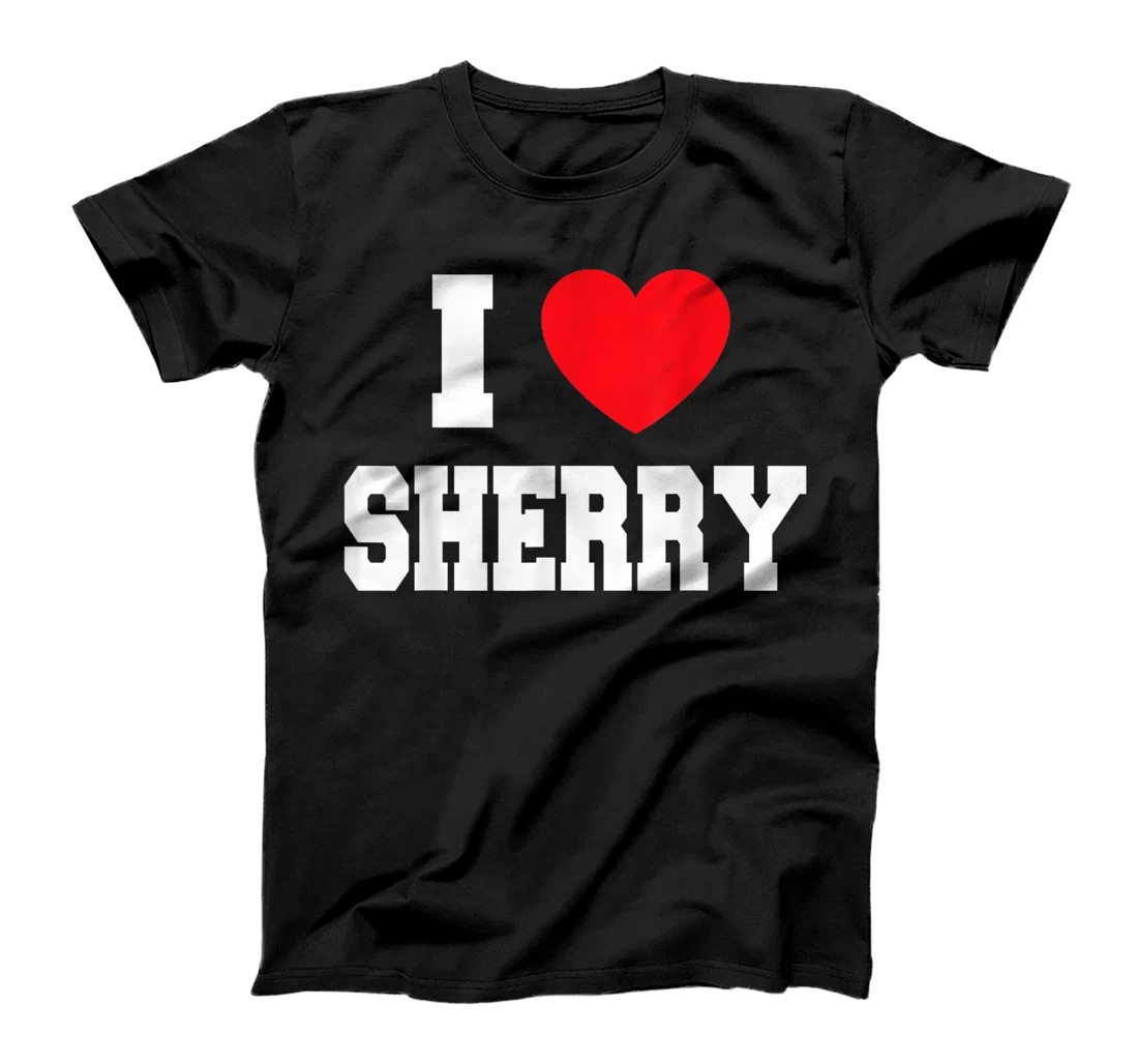 I Love Sherry T-Shirt, Women T-Shirt