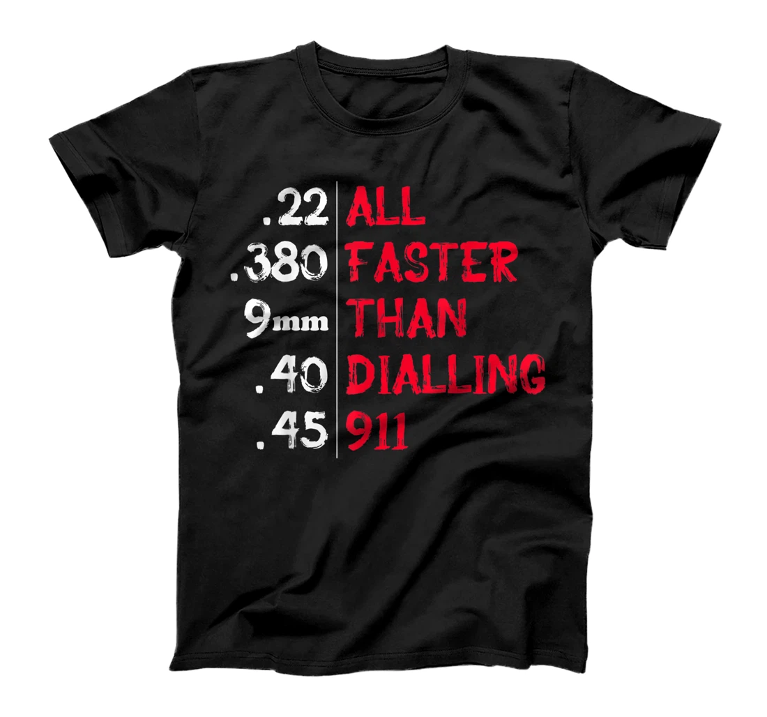 All Faster Than Dialling 911 Pro Gun Ammo Lovers Sarcastic T-Shirt, Women T-Shirt