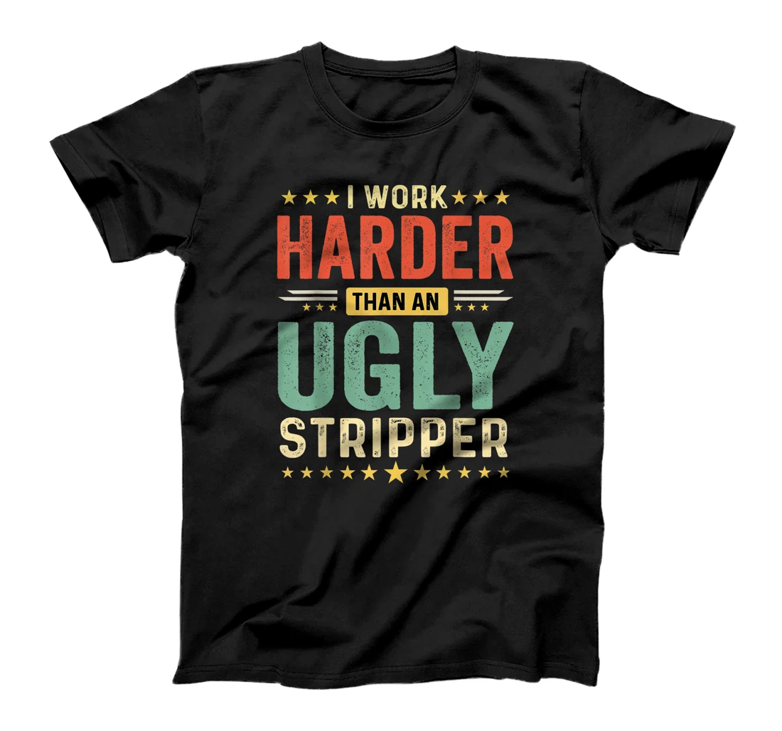 Personalized Hard Worker I Work Harder than an Ugly Stripper Vintage T-Shirt, Women T-Shirt