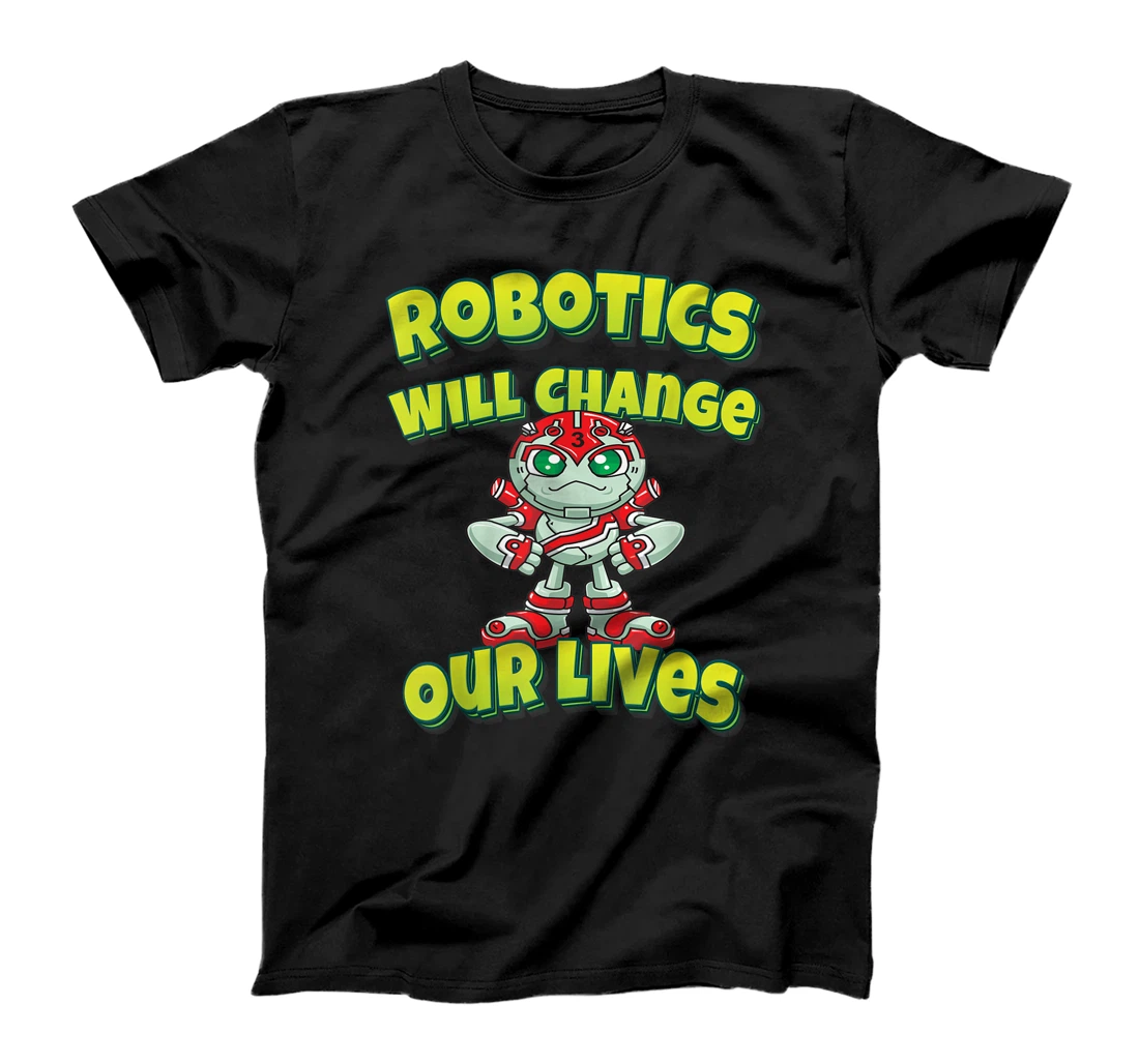 Personalized Robotics Will Change Our Lives T-Shirt, Kid T-Shirt and Women T-Shirt
