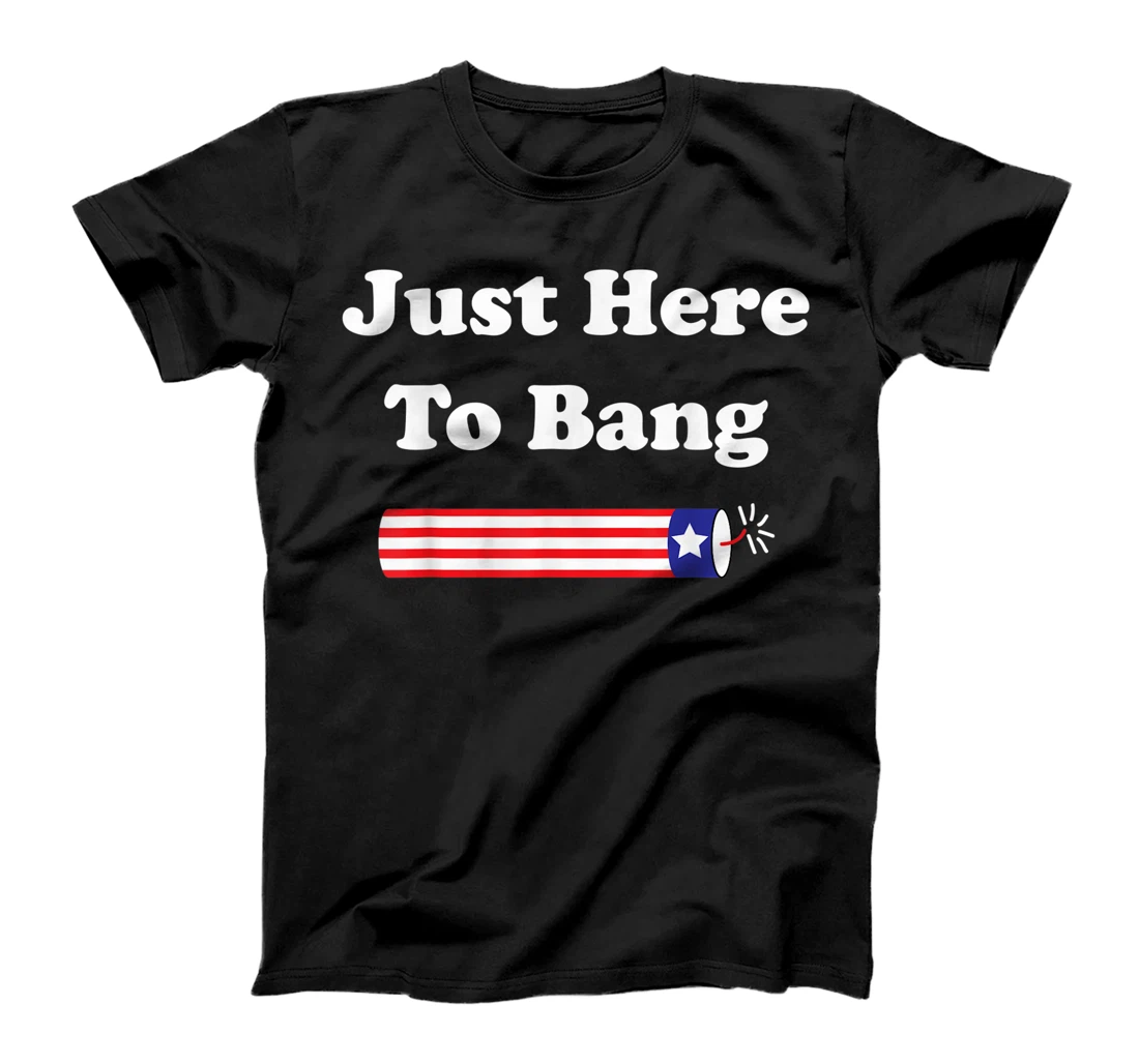 Personalized Funny Fourth of July 4th of July I'm Just Here - To Bang T-Shirt, Women T-Shirt