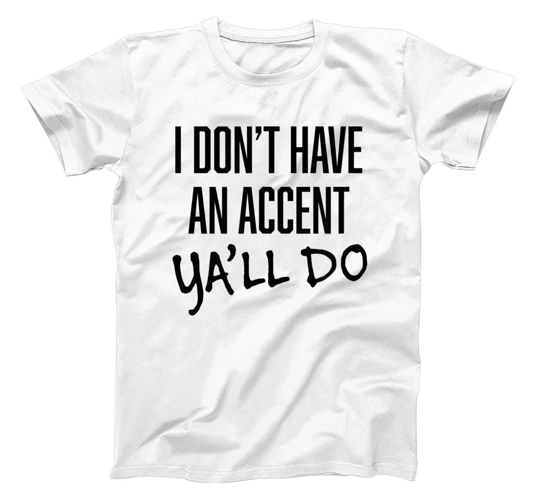 Personalized I DONT HAVE AN ACCENT YALL DO | Funny Southern Slang T-Shirt, Kid T-Shirt and Women T-Shirt