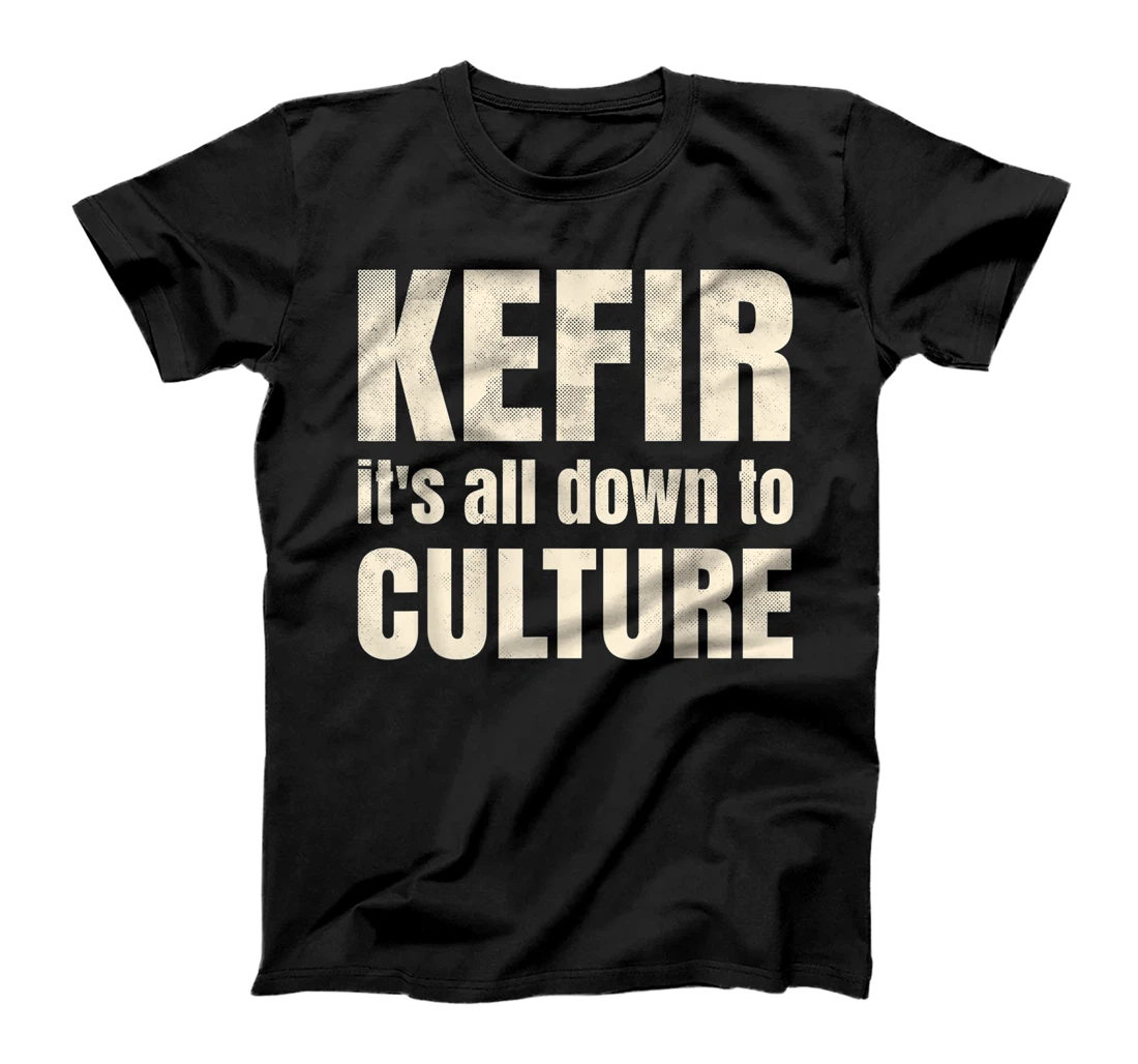 Funny Kefir it's all down to culture T-Shirt, Kid T-Shirt and Women T-Shirt