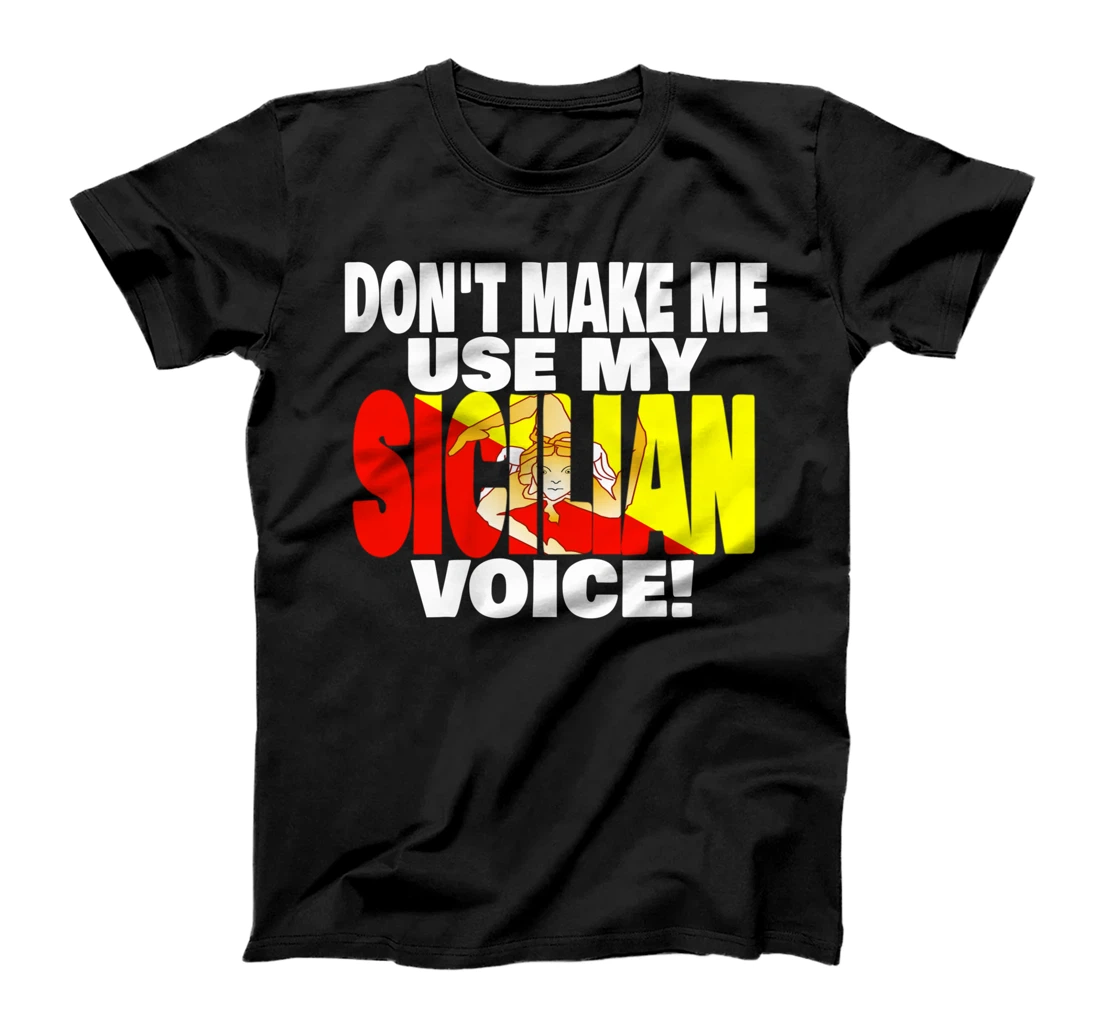 Sicily Flag Don't Make Me Use My Proud to be Sicilian Voice T-Shirt