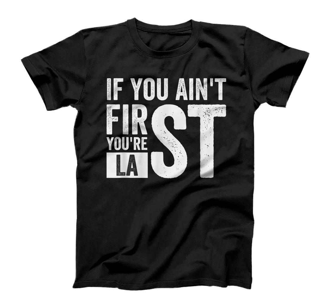 If You Ain't First You're Last Independence Day 4th of July T-Shirt, Kid T-Shirt and Women T-Shirt