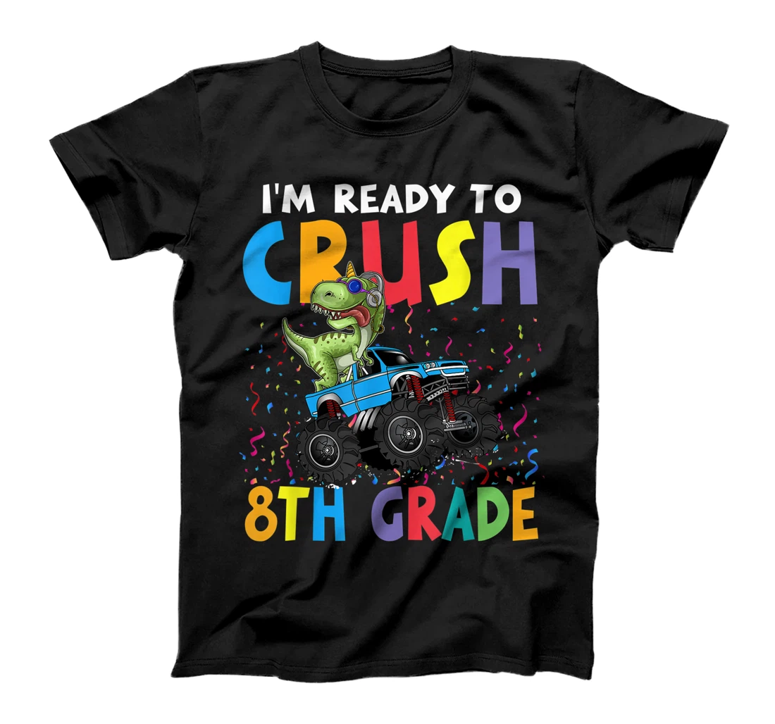 I'm Ready To Crush 8th Grade Monster Truck Dinosaur Boys T-Shirt, Kid T-Shirt and Women T-Shirt