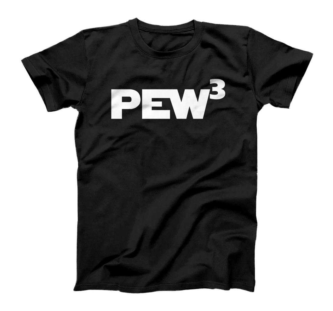 Personalized PEW 3 Pew Cubed Pew to the third power T-Shirt, Women T-Shirt