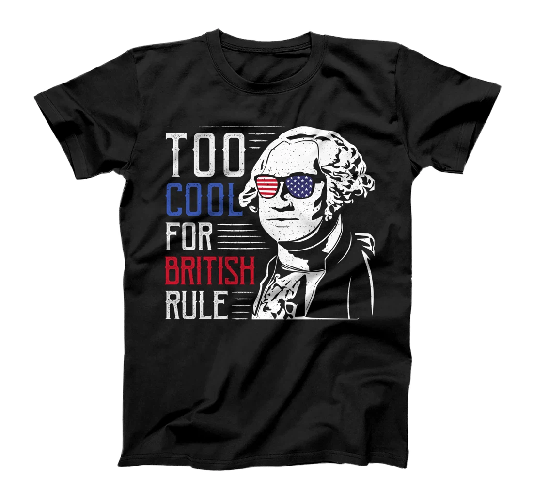 Personalized Too Cool For British Rule George Washington 4th of July T-Shirt
