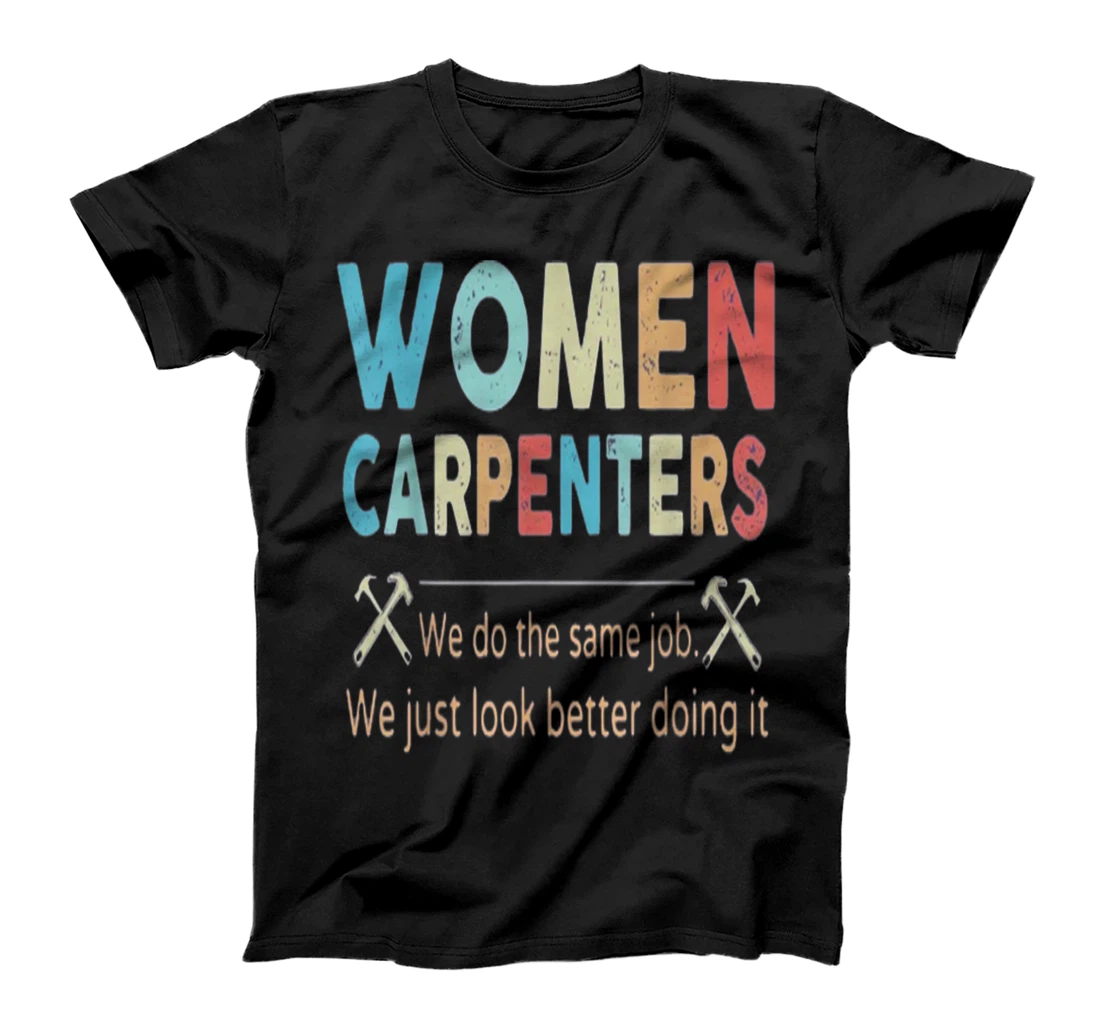 Personalized Women Carpenters We Do The Same Job We Just Look Better T-Shirt, Women T-Shirt