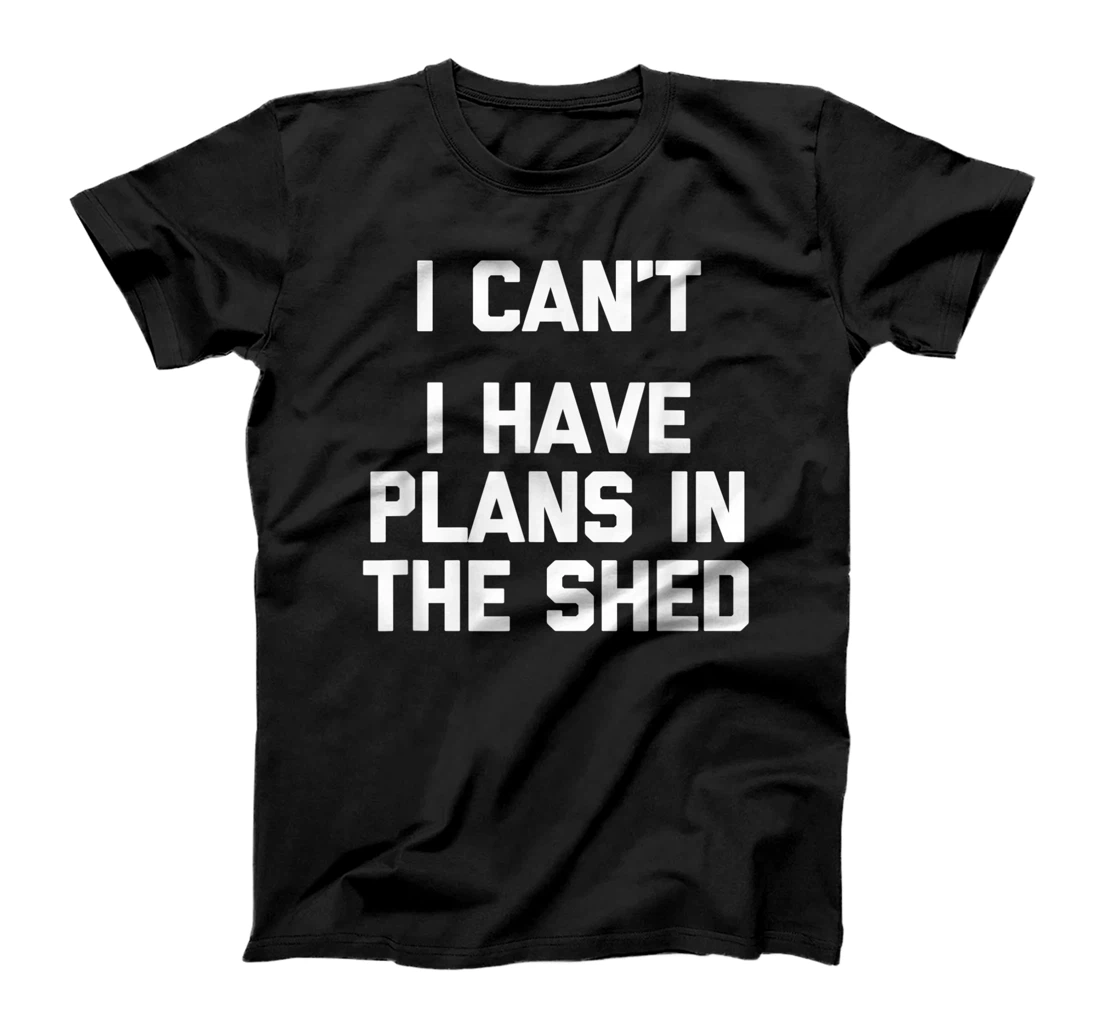 Personalized I Can't (I Have Plans In The Shed) - Funny Toolshed Workshop T-Shirt, Kid T-Shirt and Women T-Shirt