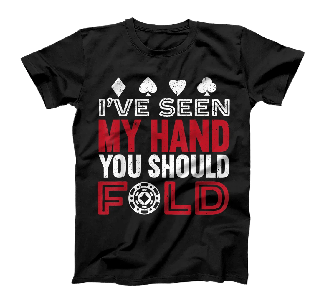 Personalized I've Seen My Hand You Should Fold Poker Player Card Game T-Shirt, Women T-Shirt