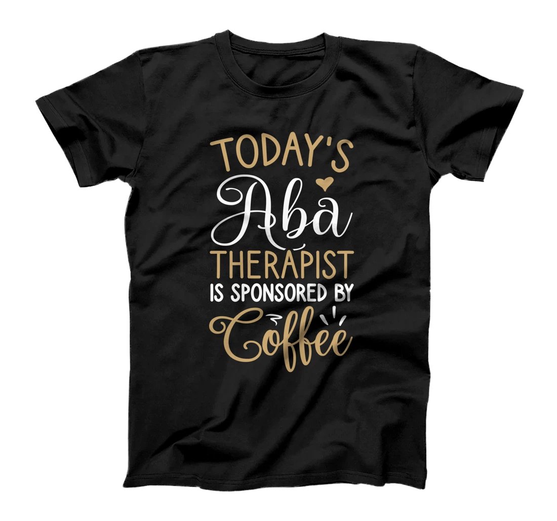 Personalized Sponsored By Coffee, ABA Therapist T-Shirt