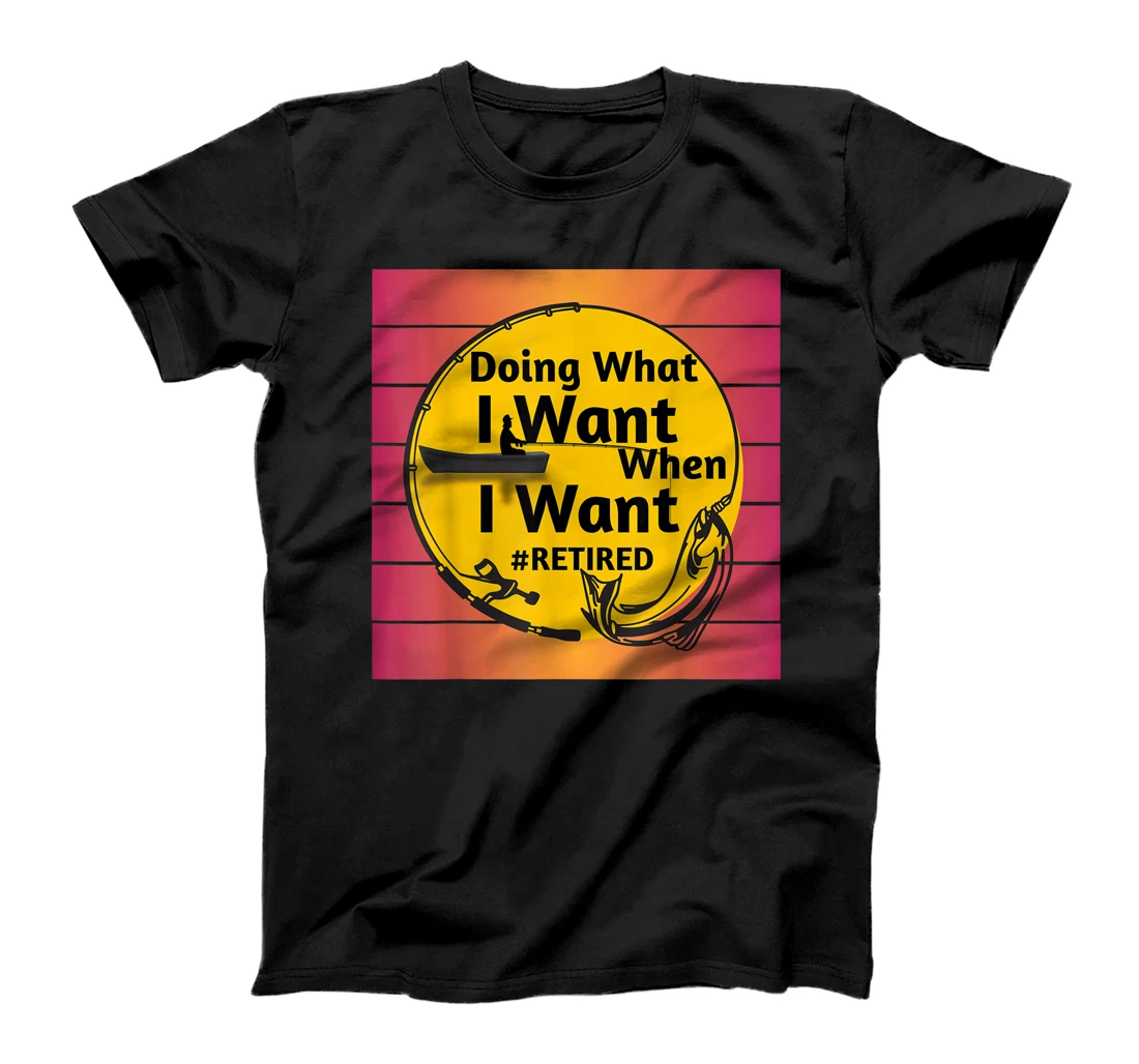 Personalized Womens Doing What I Want When I Want Funny Retirement Fishing Humor T-Shirt, Women T-Shirt