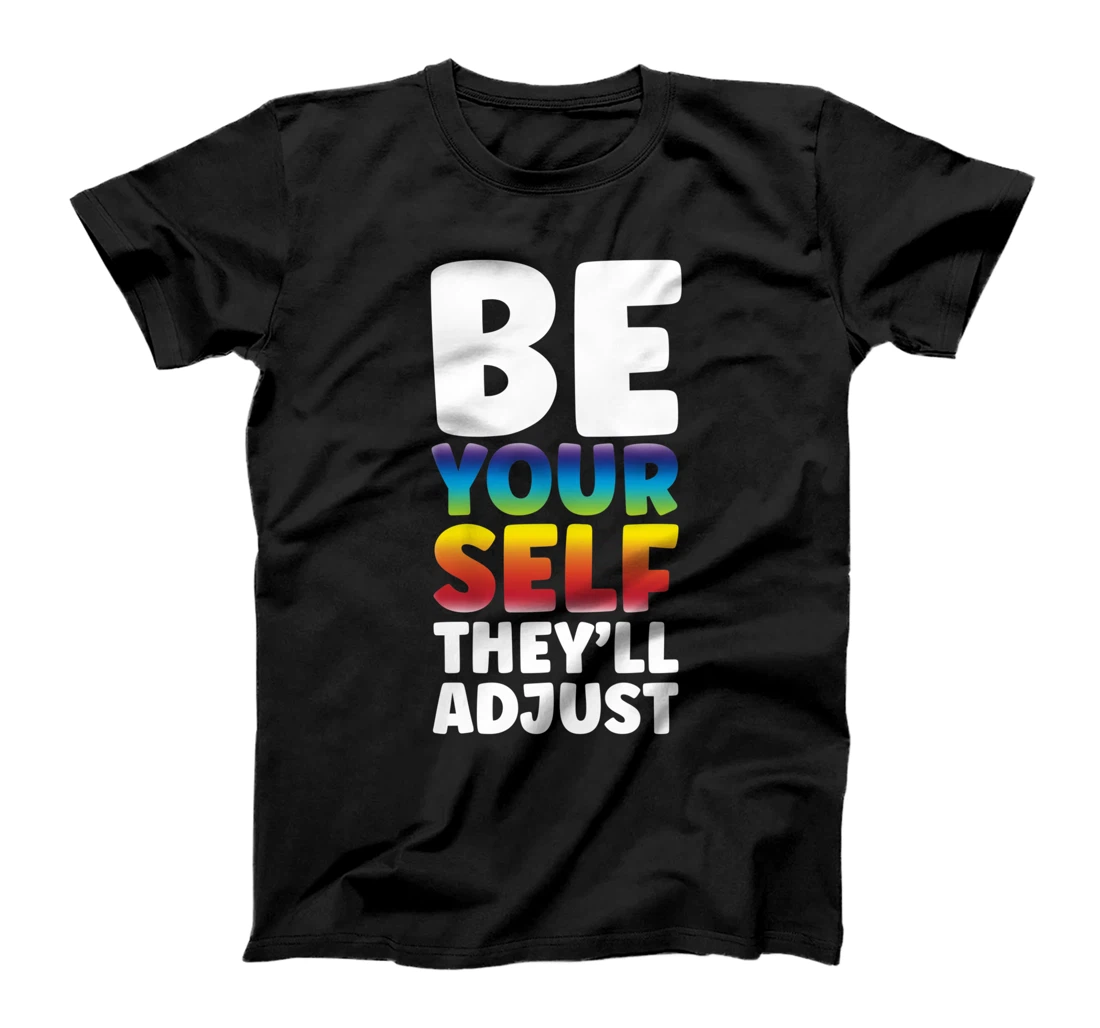 Personalized Be Yourself They'll Adjust LGBTQ Gay Pride Ally Rainbow Love T-Shirt