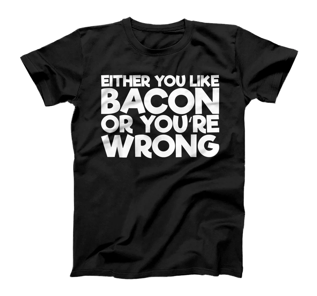 Personalized Either You Like Bacon Or You're Wrong T-Shirt, Women T-Shirt