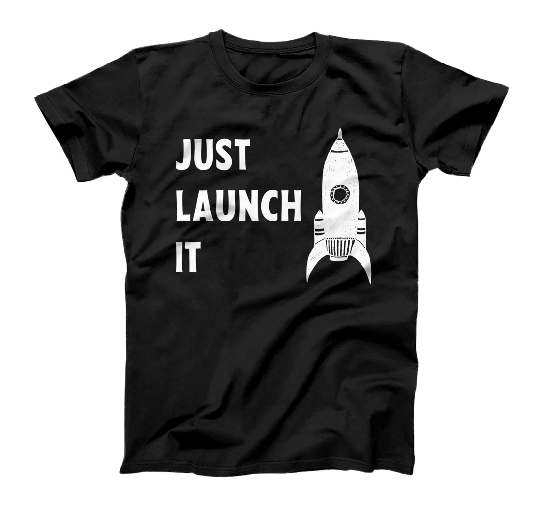 Just Launch It - Cool Rocket Space Earth Mars Lover Gift T-Shirt