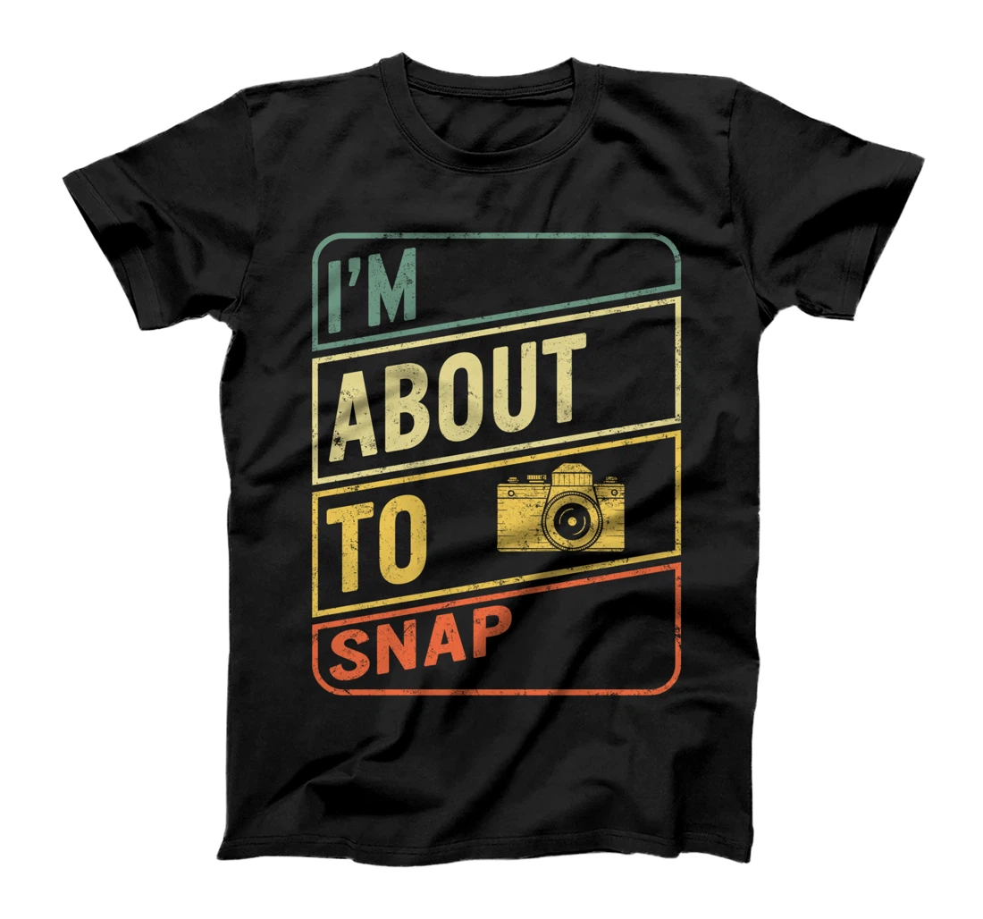 I'm About To Snap Photographer Camera Photography Photo Love T-Shirt