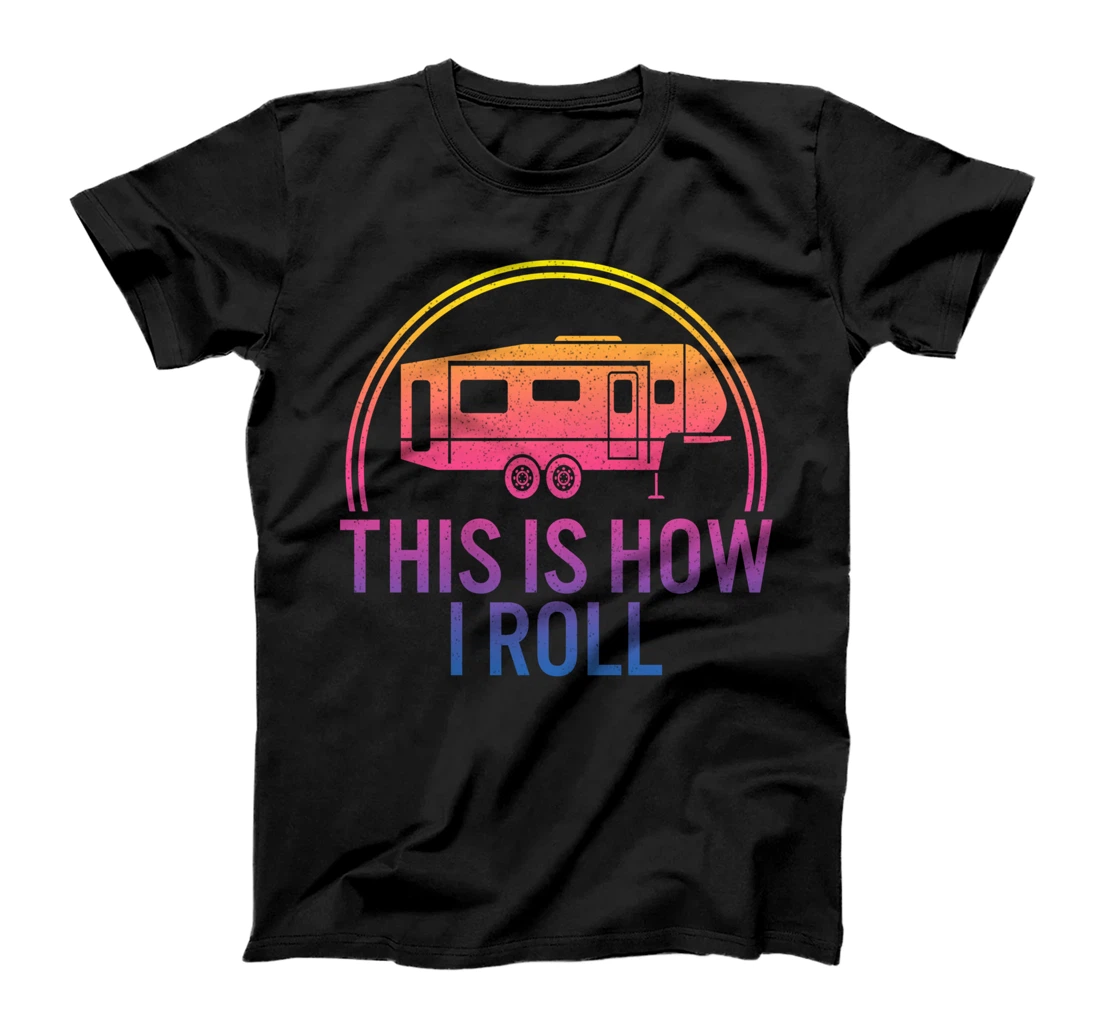 That Is How I Roll Camping RV Nature Lover Hiking Outdoors T-Shirt