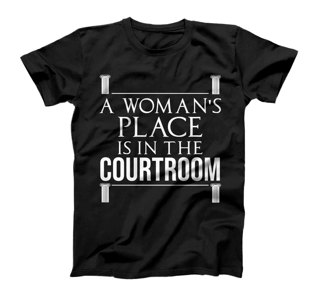 Funny Woman's Place Is In Courtroom | Cool Lawyer Women Gift T-Shirt