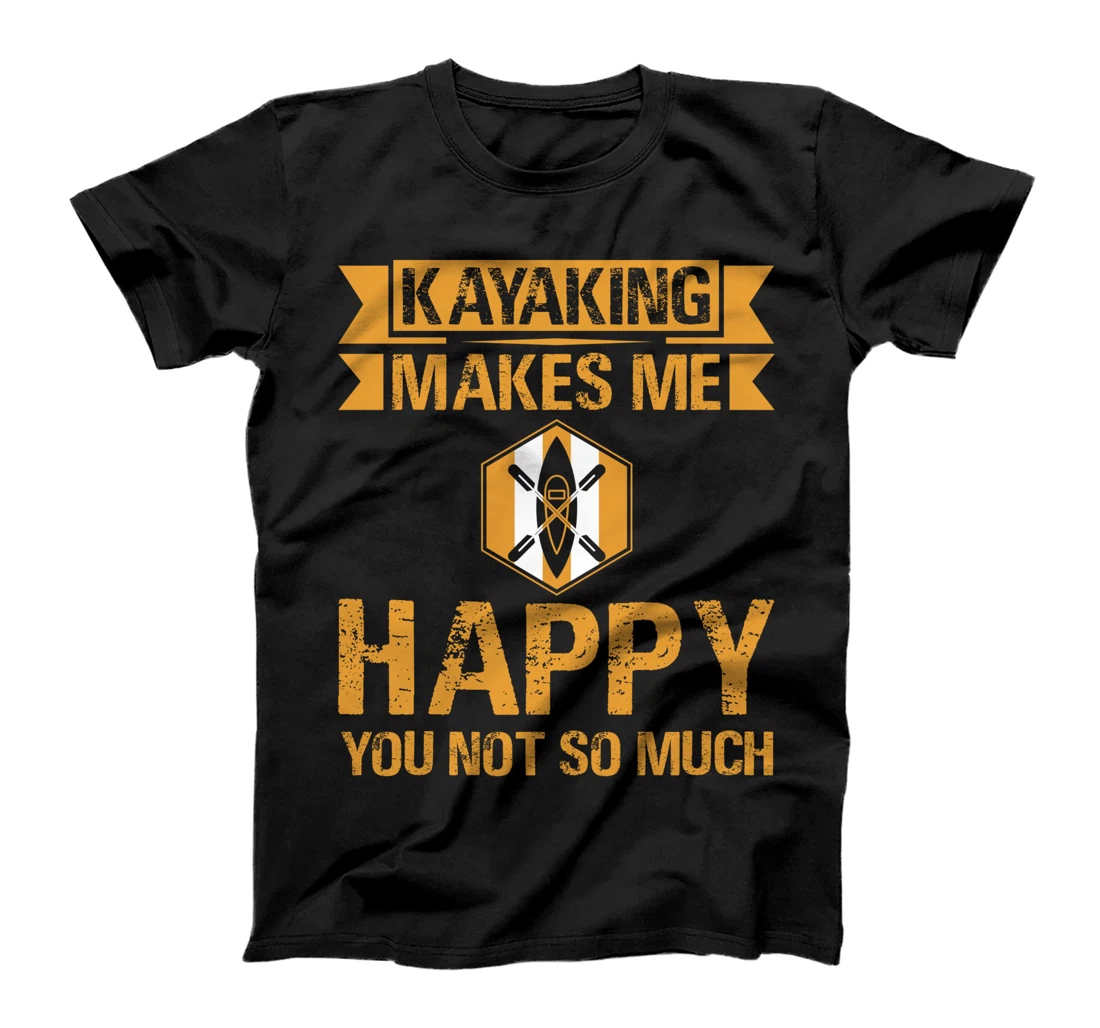 Kayaking Makes Me Happy You Not So Much Funny Kayak For Men T-Shirt