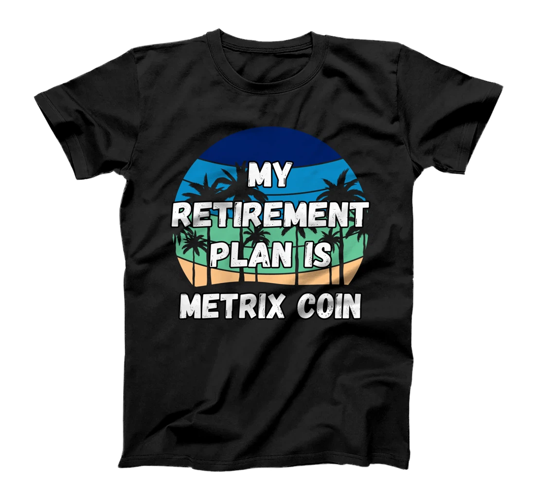 Metrix Coin Crypto, My Retirement Plan is Metrix Coin T-Shirt