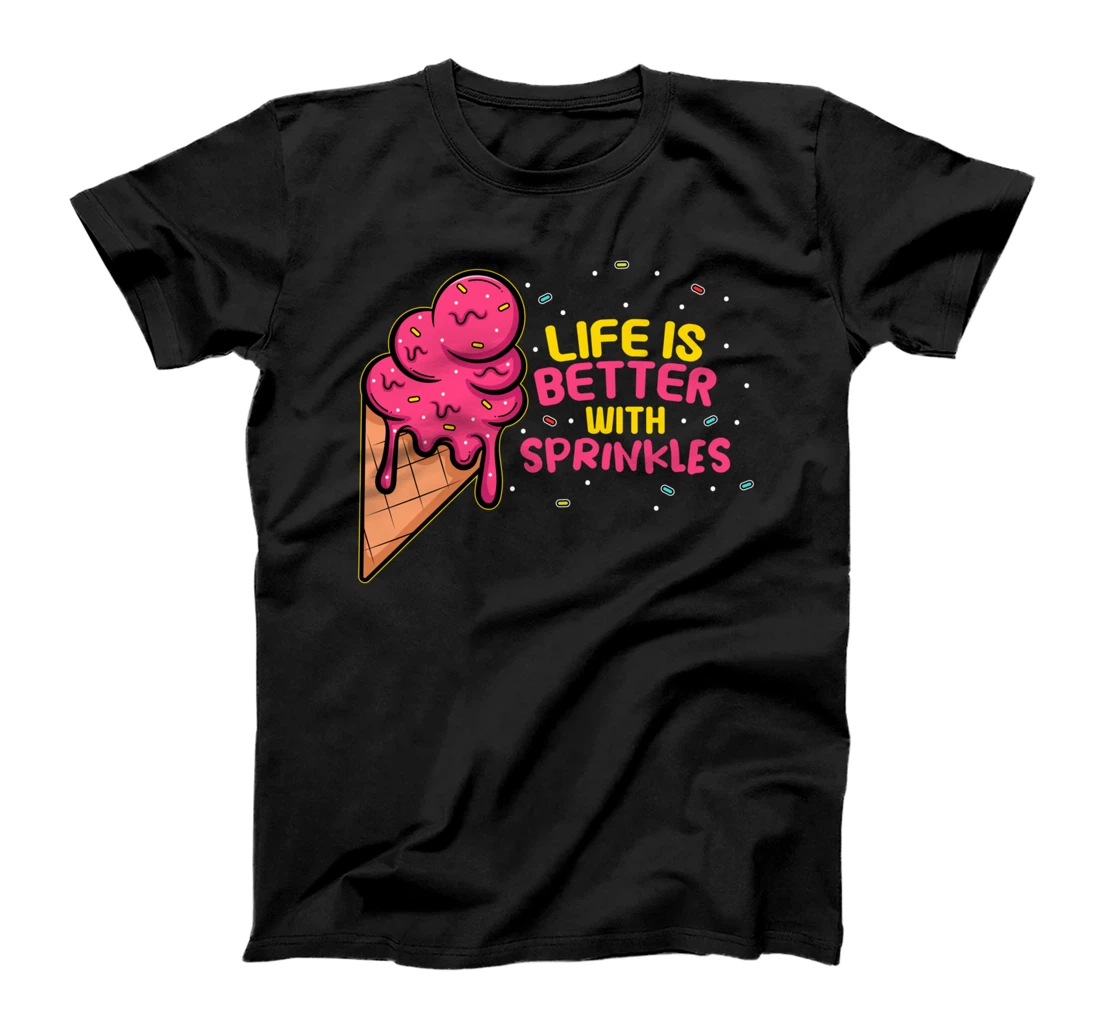 Sweet Ice Cream Fan Life Is Better With Sprinkles T-Shirt